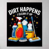Poster Cute Dirt Happens I Clean It Up Housekeeng Squad V (Devant)