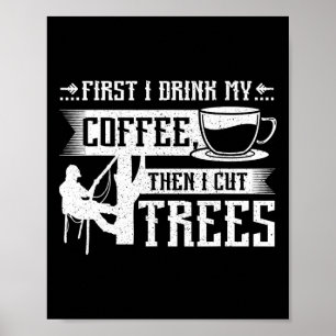 Poster D'abord je bois mon café puis je coupe des arbres