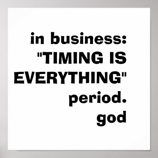 Poster dans le business : "TIMING IS ALL"période.god (Devant)