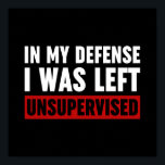 Poster Dans Ma Défense, J'Ai Été Laissé Sans Surveillance<br><div class="desc">Dans Ma Défense,  J'Ai Été Laissé Sans Surveillance Citation En Noir Et Blanc Dit Drôle Typographie</div>