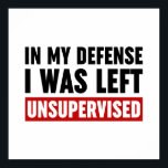 Poster Dans Ma Défense, J'Ai Été Laissé Sans Surveillance<br><div class="desc">Dans Ma Défense, J'Ai Été Laissé Sans Surveillance Citation En Noir Et Blanc Dit Drôle Typographie</div>