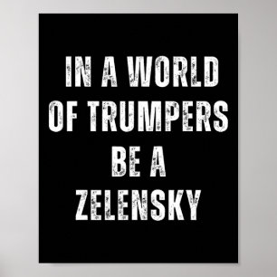 Poster Dans un monde de Trumpers soyez un Zelensky anti-T