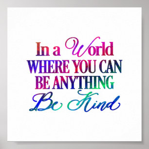 Poster Dans un monde où vous pouvez être n'importe quoi..