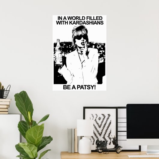 POSTER DANS UN MONDE REMPLIS DE KARDASHIANS ÊTRE UN PATSY (Bureau à domicile)