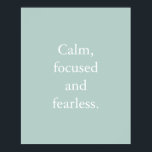 Poster de citation inspirante minimaliste pour l'o<br><div class="desc">Poster inspirationnel minimaliste de Duck Egg avec une citation inspirante simple, "Calme, concentré et sans peur." Le libellé est facile à personnaliser dans le modèle de personnalisation en ligne si vous souhaitez modifier le libellé. Si vous devez modifier la taille du texte ou si vous souhaitez modifier la couleur de...</div>