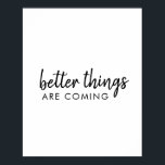 Poster De meilleures choses arrivent | Moderne Script Pos<br><div class="desc">Simple,  élégant "les meilleures choses arrivent" conception d'art de mot personnalisé dans la typographie manuscrite de script minimaliste moderne. Ce design positif et stimulant fera sourire n'importe qui !</div>