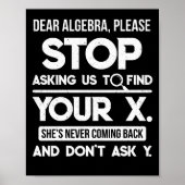 Poster Dear Algebra Please Stop Asking Us To Find Your X (Devant)