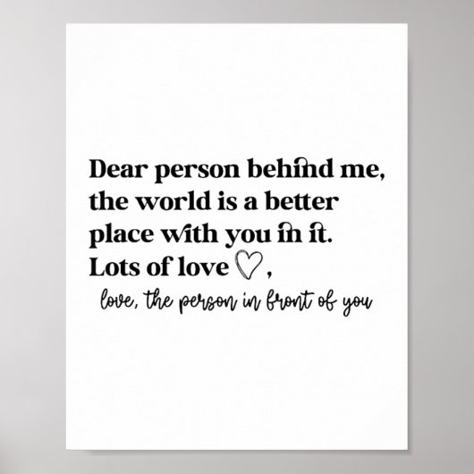 Poster Dear Person Behind Me The World Is A Better Place (Devant)