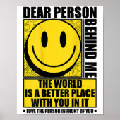 Poster Dear Person Behind Me The World Is A Better Place (Devant)