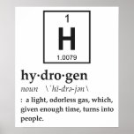 Poster Définition de l'hydrogène<br><div class="desc">Hydrogène... un gaz qui finit par se transformer en peuple ! Plutôt extraordinaire. Bien sûr,  la science pourrait être fausse,  et après tout,  vous êtes vraiment une création magique. Non... vous seriez mieux préparés.</div>