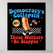 Poster Democracy Is Collapsing But These Wieners Be Slapn (Devant)