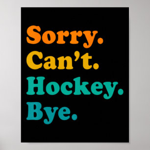 Poster Désolé Can#39 ; t Hockey Bye Field Hockey Jeu de h