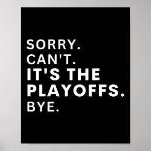 Poster Désolé Can#39 ; t It#39 ; s The Playoffs Bye Funny