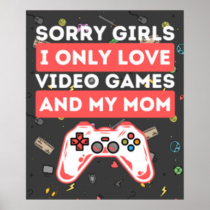 Poster Désolé Filles I Only Love Jeux Vidéo & Ma maman