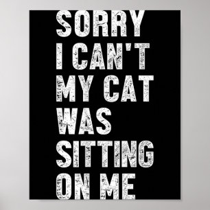 Poster Désolé je ne peux pas mon chat était assis sur moi