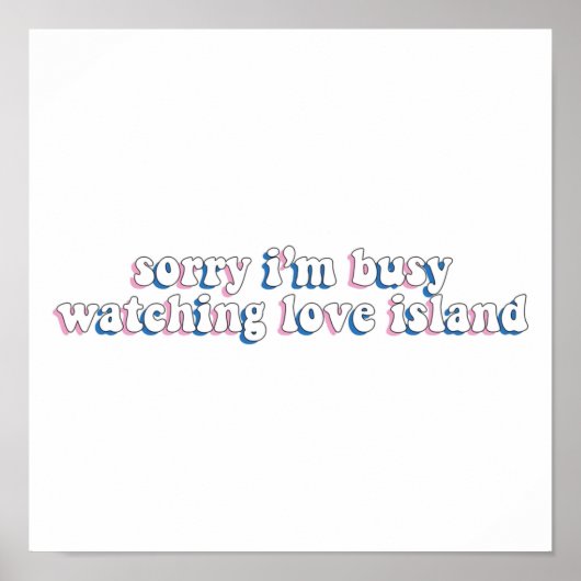Poster Désolé Je Suis Occupé À Observer Love Island (Devant)