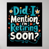 Poster Did I Mention I'm Retiring Soon Funny Retirement (Devant)