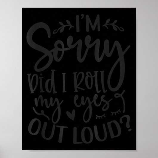 Poster Did I Roll My Eyes Out Loud Funny Sarcastic Quotes (Devant)