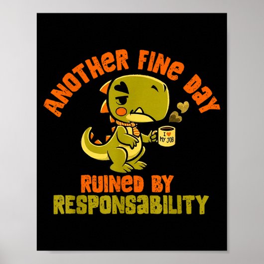 Poster Dinosaur Another Fine Day Ruined By Resnsibility (Devant)