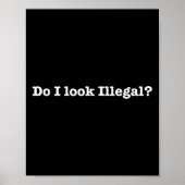 Poster Do I Look Illegal Litical Racial Immigrant Stateme (Devant)