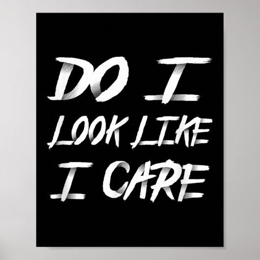 Poster Do I Look Like I Care Cool Saying  (Devant)