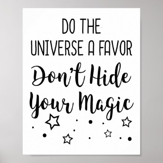 Poster Do The Universe A Favor Dont Hide Your Magic (Devant)