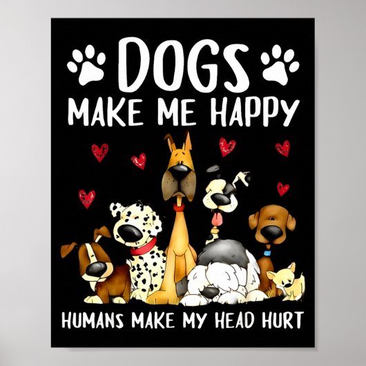 Poster Dogs Make Me Happy Humans Make My Head Hurt Funny  (Devant)