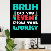 Poster Don de l'enseignant Bruh Montrez votre travail (Bureau à domicile)