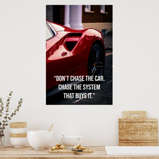 Poster Don’t Chase the Car. Chase the System That Buys It (Cuisine)