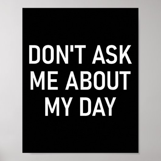Poster Don't Ask Me About My Day, Funny, Jokes, Sarcastic (Devant)