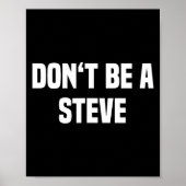Poster Dont Be A Steve Funny Saying  (Devant)