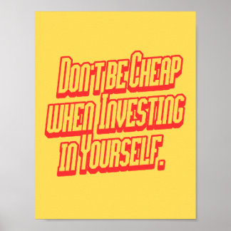 Poster Don't Be Cheap Investing In Yourself Motivational 
