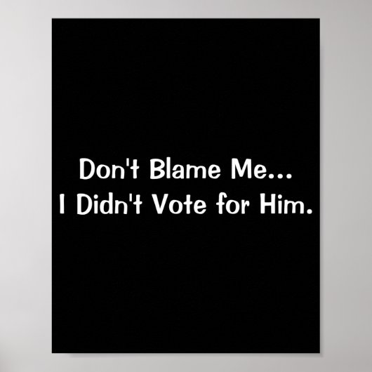 Poster Dont Blame Me I Didnt Vote For Him  (Devant)