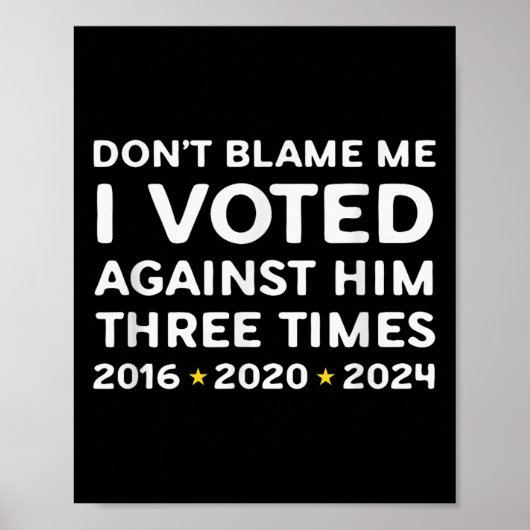 Poster Don't Blame Me I Voted Against Him Funny Litical S (Devant)