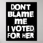 Poster Don't Blame Me I Voted For Her Funny (Devant)