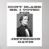 Poster Dont Blame Me I Voted For Jefferson Davis (Devant)