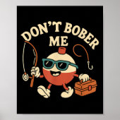 Poster Don't Bobber Me Funny Fishing Bobber Quote (Devant)