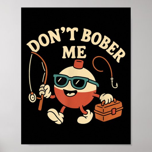 Poster Don't Bobber Me Funny Fishing Bobber Quote (Devant)