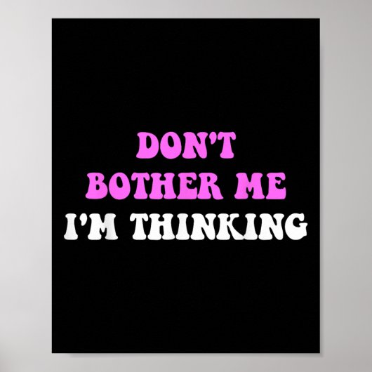 Poster Don't Bother Me I'm Thinking Quote (Devant)