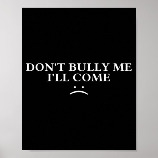 Poster Dont Bully Me Ill Come  (Devant)