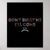 Poster Dont Bully Me Ill Come _1  (Devant)