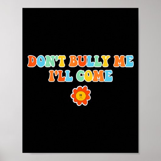 Poster Dont Bully Me Ill Come Sarcastic Meme For Women  (Devant)