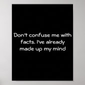 Poster Dont Confuse Me With Facts  (Devant)