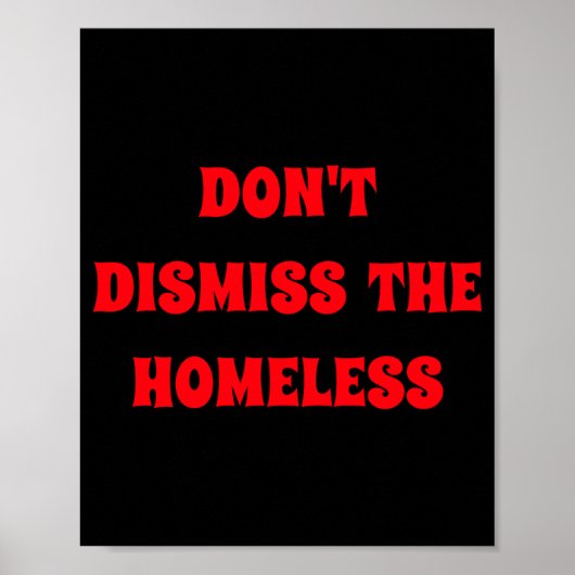 Poster Dont Dismiss The Homeless  (Devant)