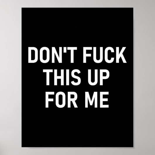 Poster Don't For This Up For Me, Funny, Sarcastic, Joke, (Devant)