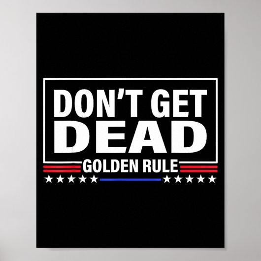 Poster Don't Get Dead Golden Rule Funny Apparel  (Devant)