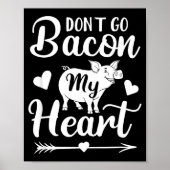 Poster Dont Go Bacon My Heart Funny Valentines Day G Lo  (Devant)