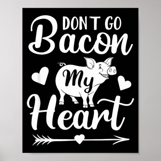 Poster Dont Go Bacon My Heart Funny Valentines Day G Lo (Devant)