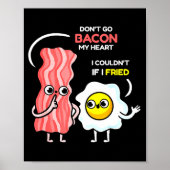Poster Dont Go Bacon My Heart I Couldnt If I Fried Valent (Devant)
