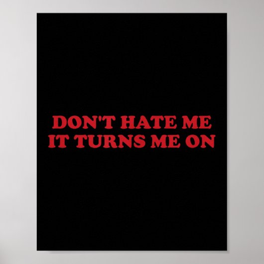Poster Don't Hate Me, It Turns Me On (Devant)